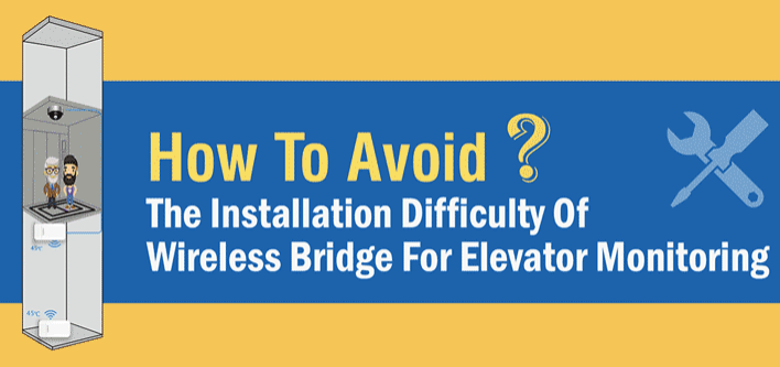 How To Avoid The Installation Difficulty Of Wireless Bridge For Elevator Monitoring (1)